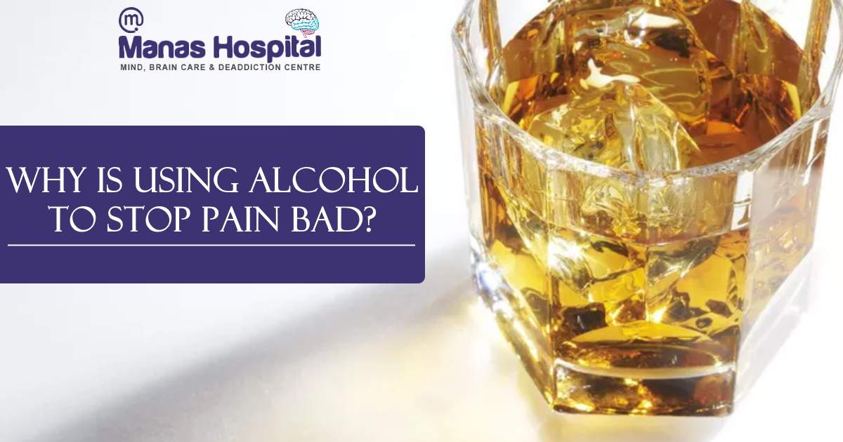Why Is Using Alcohol To Stop Pain Bad