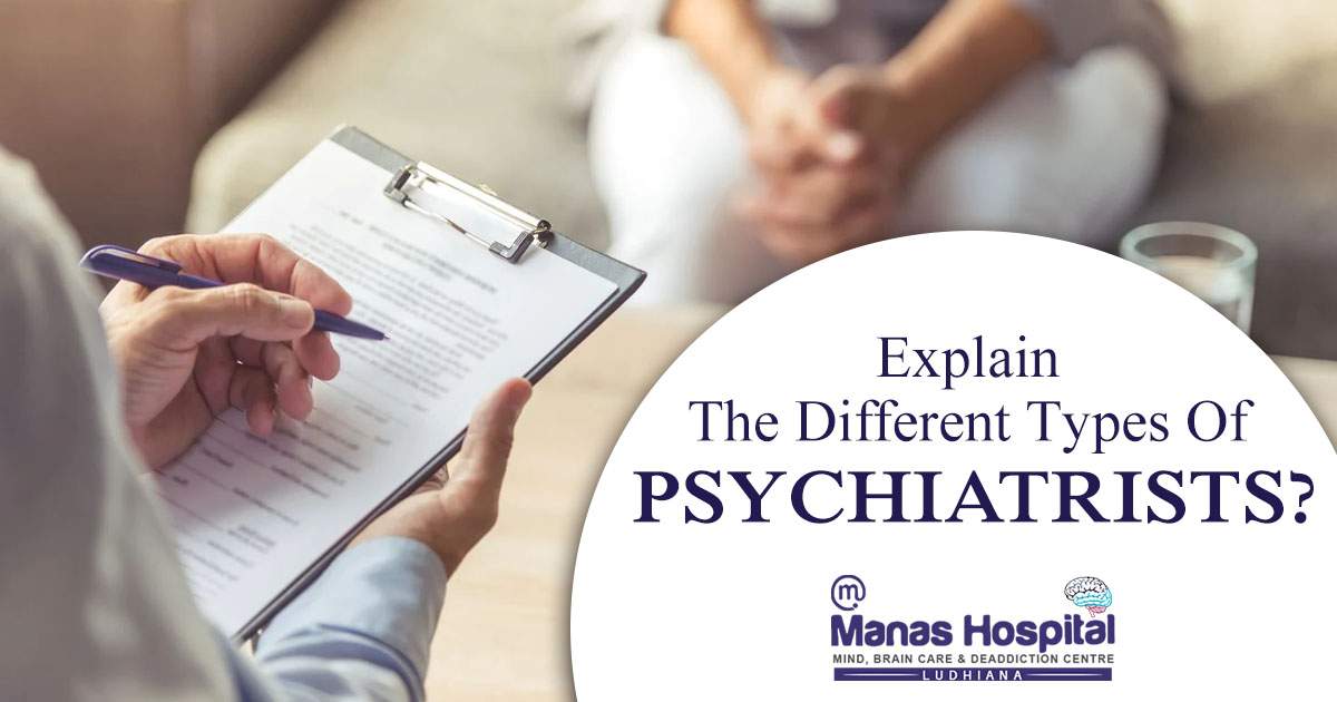 explain the different types Of Psychiatrists