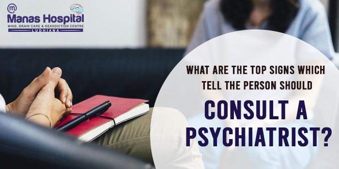 What are the top signs which tell the person should consult a psychiatrist?