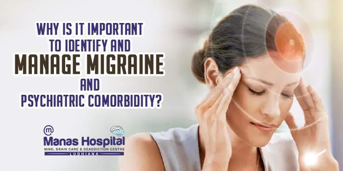 Why is it important to identify and manage migraine and psychiatric comorbidity?
