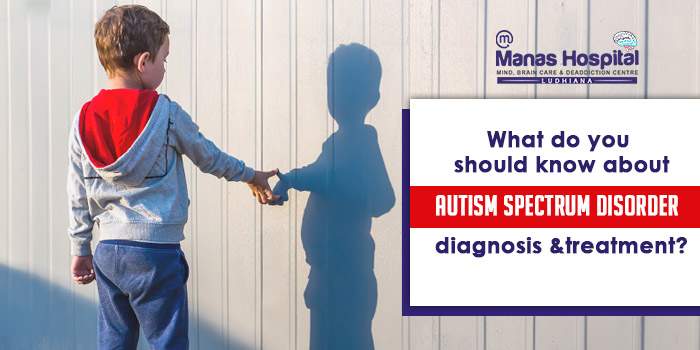 What do you should know about Autism Spectrum Disorder diagnosis and treatment?