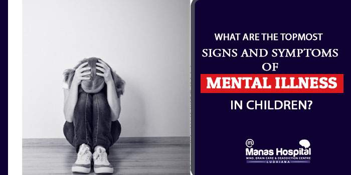 What are the topmost signs and symptoms of mental illness in children
