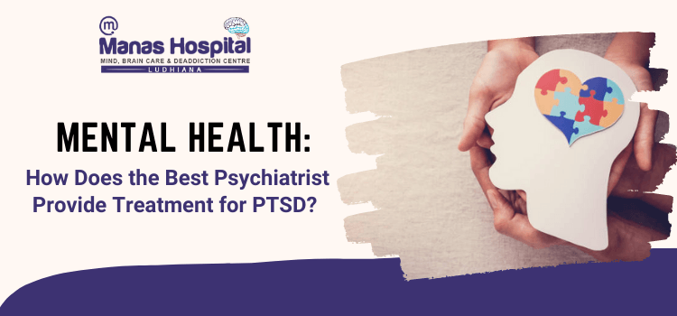 Mental Health How does the best psychiatrist provide treatment for PTSD